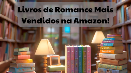 TOP 10 - Livros de Romance Mais Vendidos na Amazon! Livros de Romance Mais Vendidos na Amazon