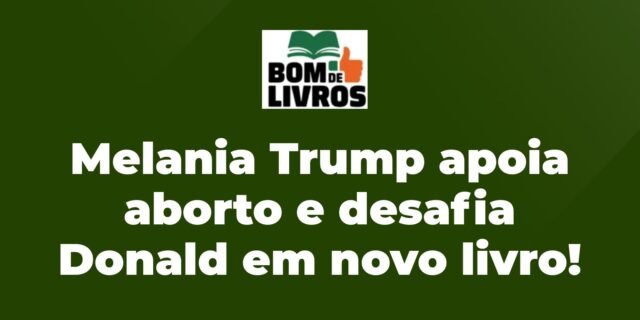 Melania Trump expressa seu apoio ao direito ao aborto em novo livro, confrontando posições do ex-presidente Donald Trump. filename-12
