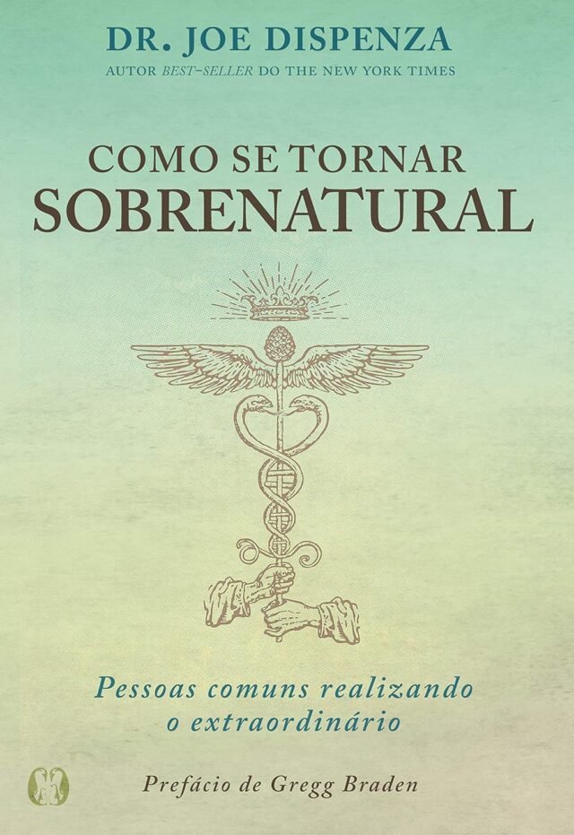 Resenha do Livro "Como se Tornar Sobrenatural" de Joe Dispenza. Vale a pena ler em 2025? Como se tornar sobrenatural